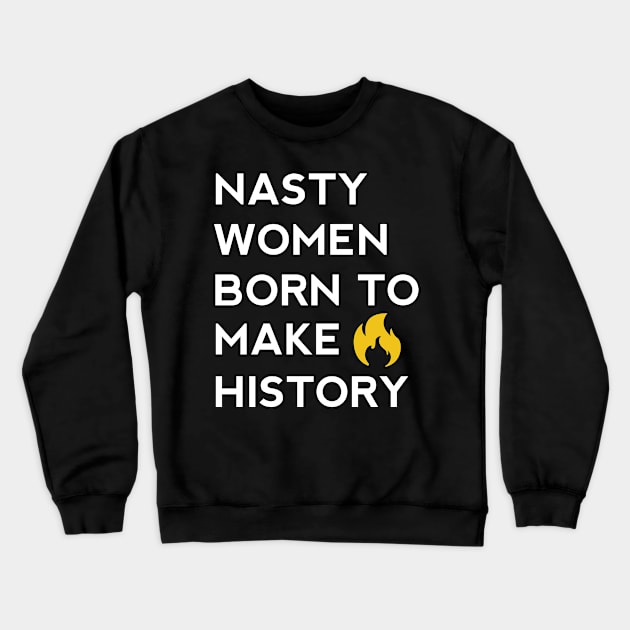 Nasty women born to make history Crewneck Sweatshirt by aroramountain